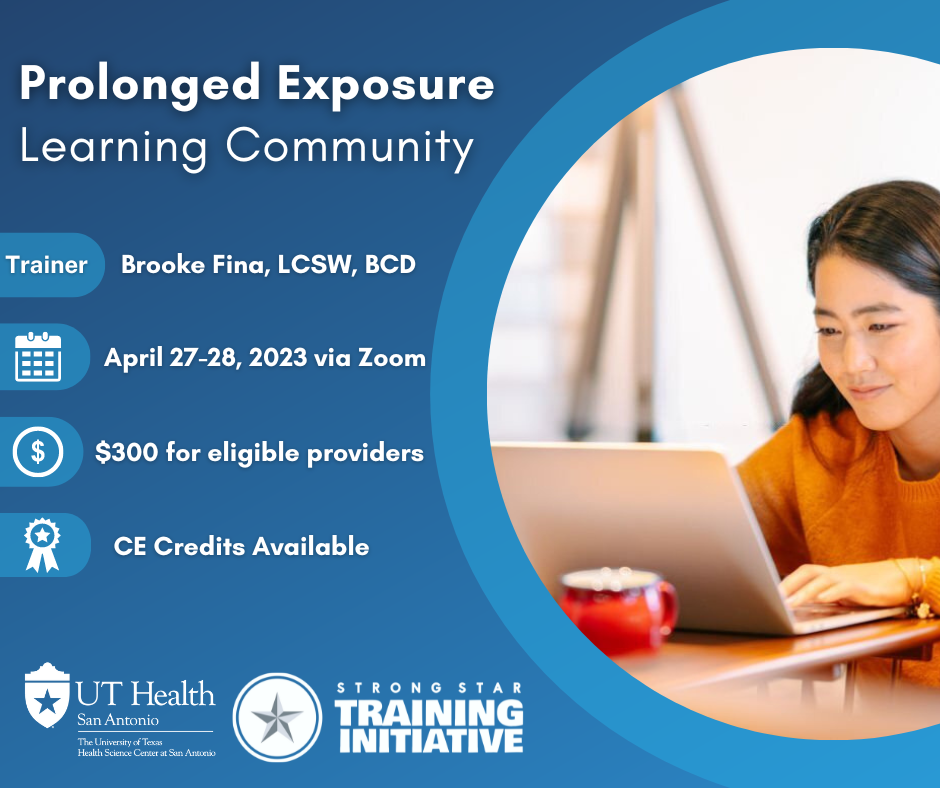 Prolonged Exposure Learning Community Training Brooke Fina, LCSW, BCD, April 27-28, 2023, 2023 via zoom $300 for eligible providers, CE Credits Available, UT Health San Antonio logo STRONG STAR Training Initiative Logo picture of woman at a computer