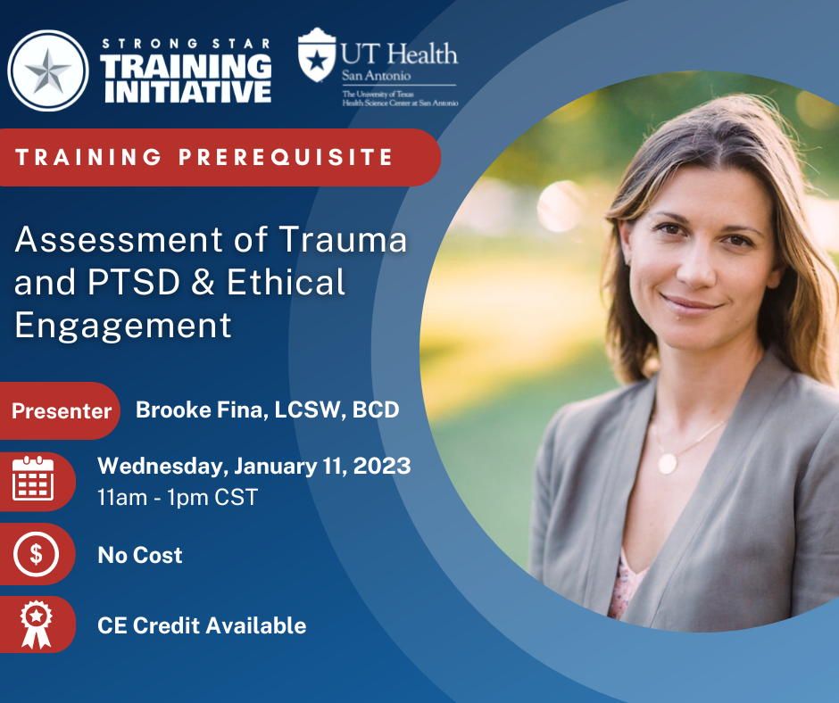 STRONG STAR Training Initiative logo UT Health San Antonio logo Training Prerequisite title Assessment of Trauma and PTSD & Ethical Engagement, presenter Brooke Fina, LCSW, BCD, Date Thursday, Wednesday, January 11th, 2023, Time 11am-1pm CST, no cost CE Credit available, picture of Brooke Fina, LCSW, BCD